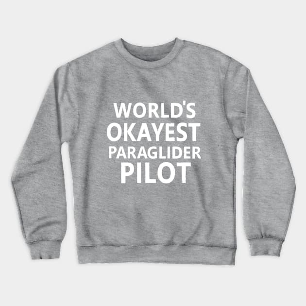 WORLD'S OKAYEST PARAGLIDER PILOT Crewneck Sweatshirt by LAZYJStudios